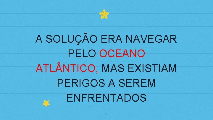 A SOLUÇÃO ERA NAVEGAR PELO OCEANO ATL NTICO, MAS EXISTIAM PERIGOS A SEREM ENFRENTADOS