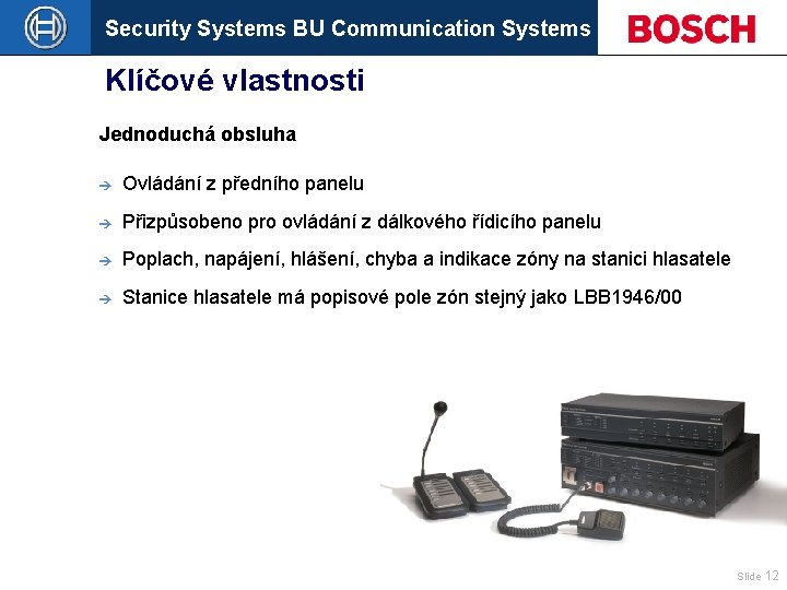 Security Systems BU Communication Systems Klíčové vlastnosti Jednoduchá obsluha è Ovládání z předního panelu