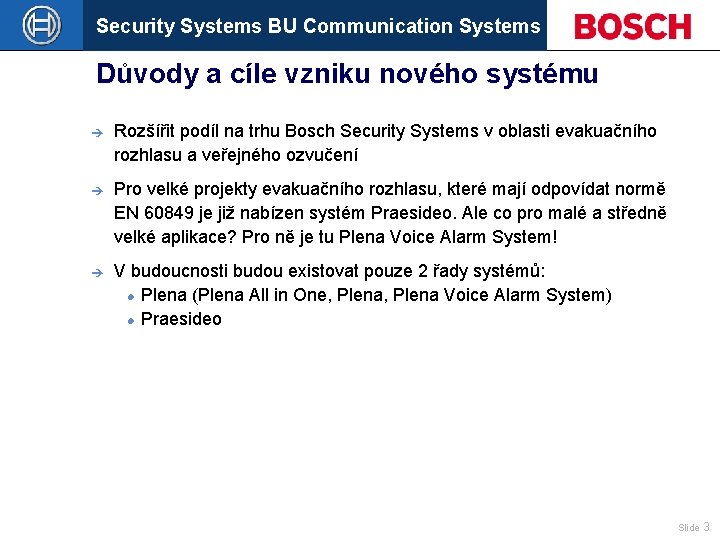 Security Systems BU Communication Systems Důvody a cíle vzniku nového systému è Rozšířit podíl