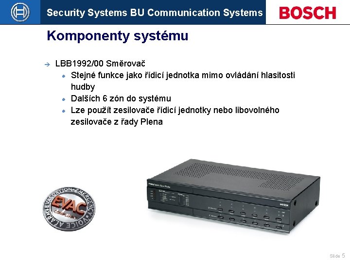 Security Systems BU Communication Systems Komponenty systému è LBB 1992/00 Směrovač Stejné funkce jako