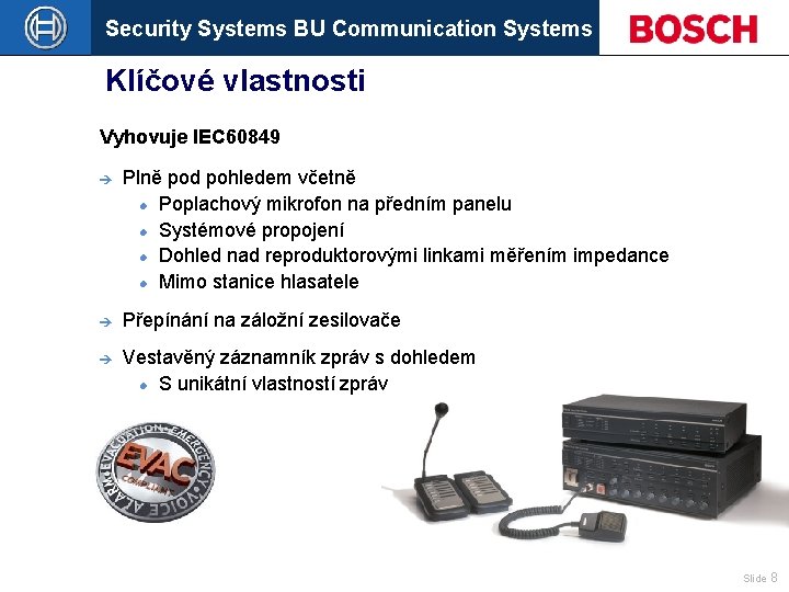 Security Systems BU Communication Systems Klíčové vlastnosti Vyhovuje IEC 60849 è Plně pod pohledem