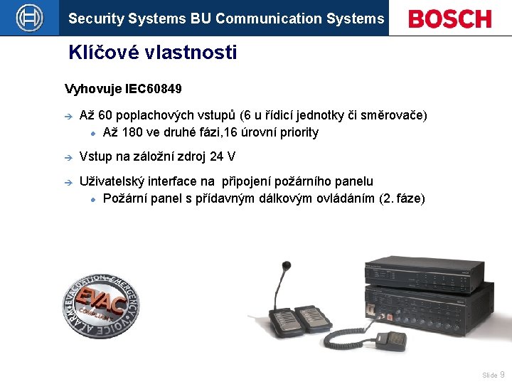 Security Systems BU Communication Systems Klíčové vlastnosti Vyhovuje IEC 60849 è Až 60 poplachových