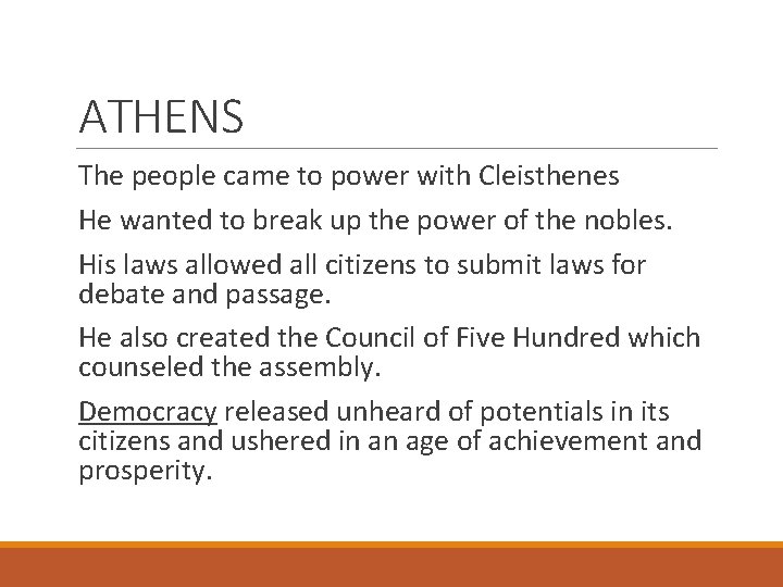 ATHENS The people came to power with Cleisthenes He wanted to break up the