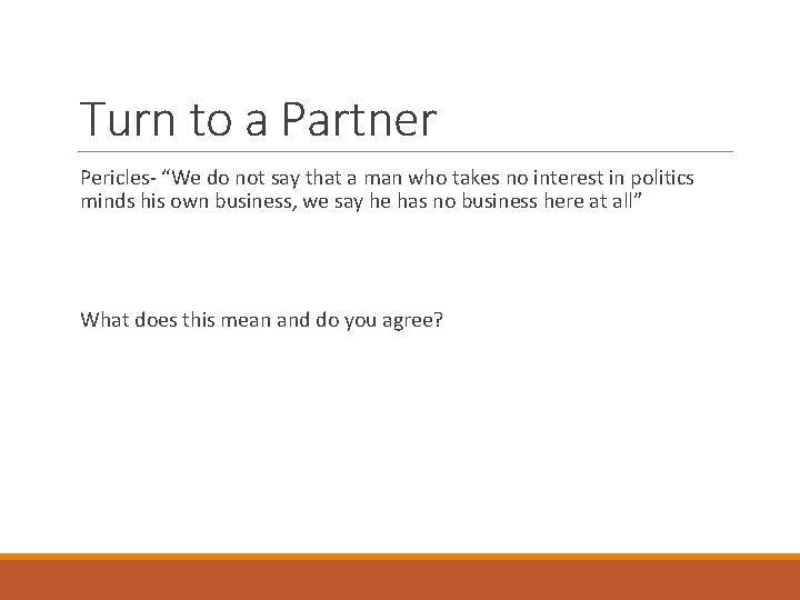 Turn to a Partner Pericles- “We do not say that a man who takes