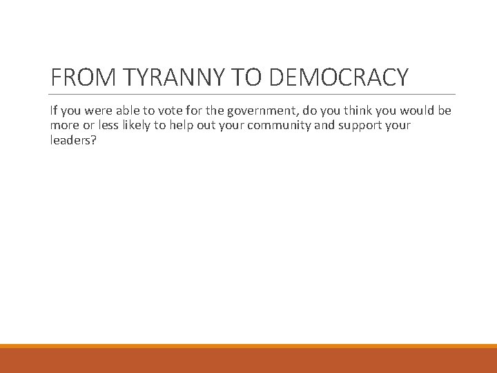 FROM TYRANNY TO DEMOCRACY If you were able to vote for the government, do