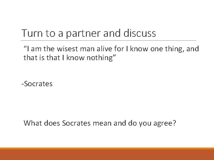 Turn to a partner and discuss “I am the wisest man alive for I