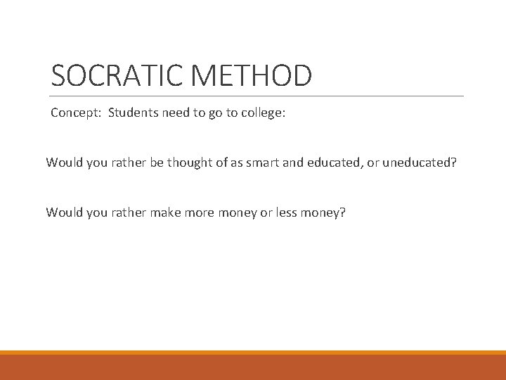 SOCRATIC METHOD Concept: Students need to go to college: Would you rather be thought