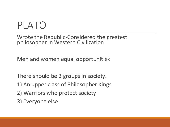 PLATO Wrote the Republic-Considered the greatest philosopher in Western Civilization Men and women equal