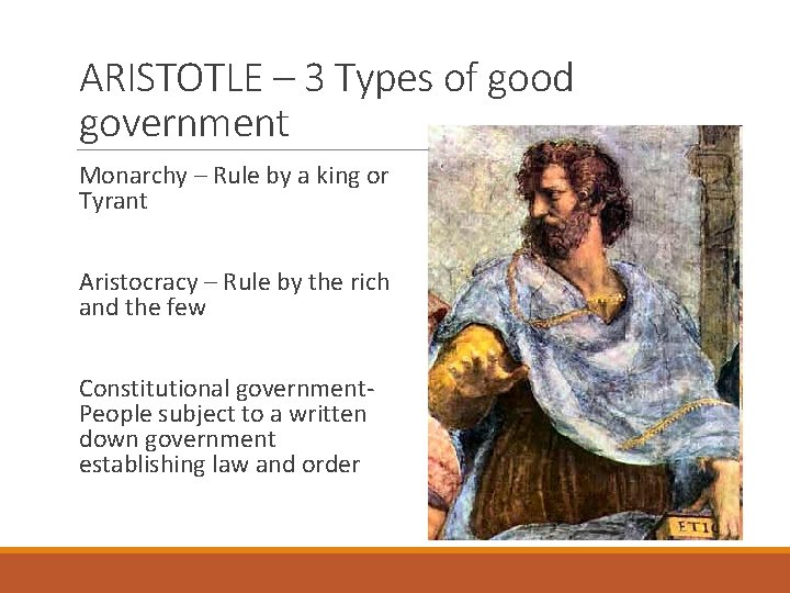 ARISTOTLE – 3 Types of good government Monarchy – Rule by a king or
