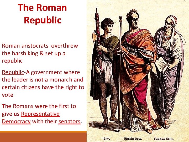 The Roman Republic Roman aristocrats overthrew the harsh king & set up a republic