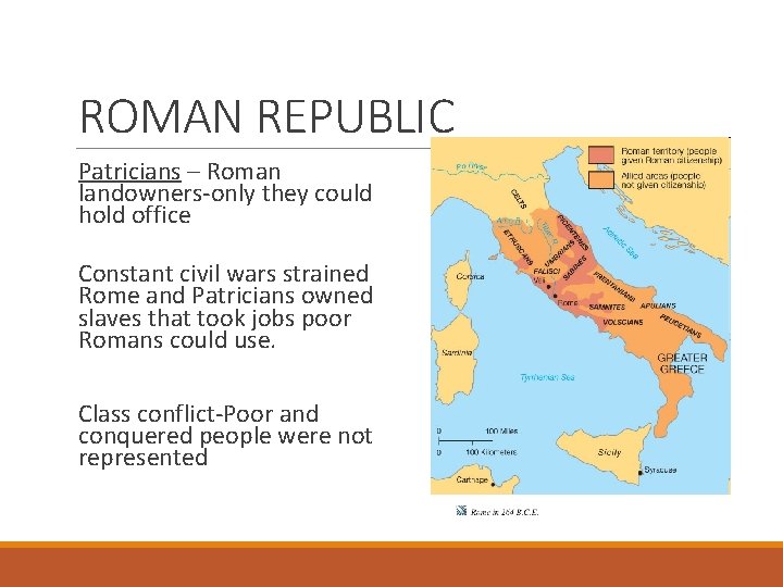 ROMAN REPUBLIC Patricians – Roman landowners-only they could hold office Constant civil wars strained