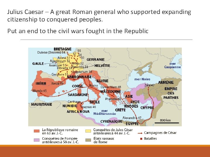 Julius Caesar – A great Roman general who supported expanding citizenship to conquered peoples.