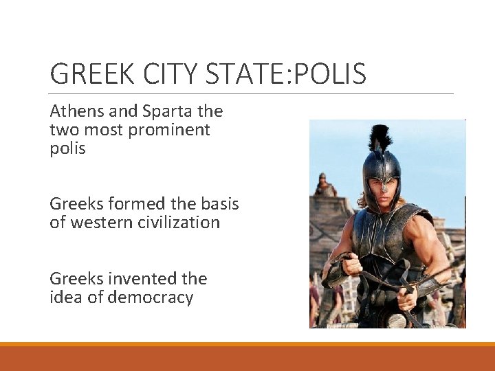 GREEK CITY STATE: POLIS Athens and Sparta the two most prominent polis Greeks formed