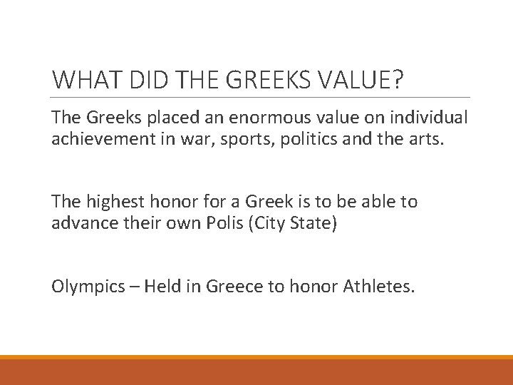WHAT DID THE GREEKS VALUE? The Greeks placed an enormous value on individual achievement