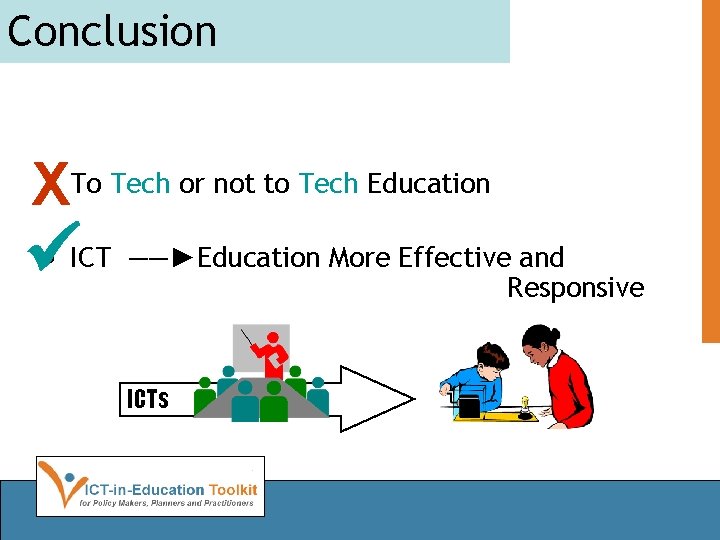 Conclusion X • To Tech or not to Tech Education • ICT ――►Education More
