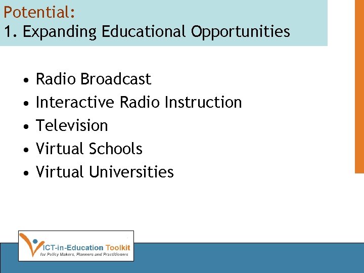 Potential: 1. Expanding Educational Opportunities • • • Radio Broadcast Interactive Radio Instruction Television