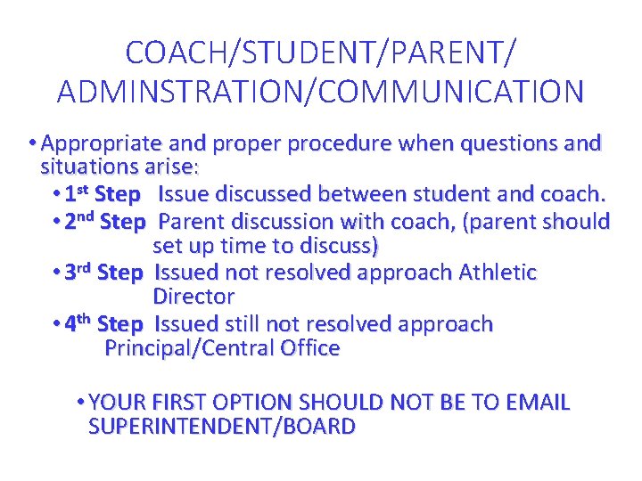 COACH/STUDENT/PARENT/ ADMINSTRATION/COMMUNICATION • Appropriate and proper procedure when questions and situations arise: • 1