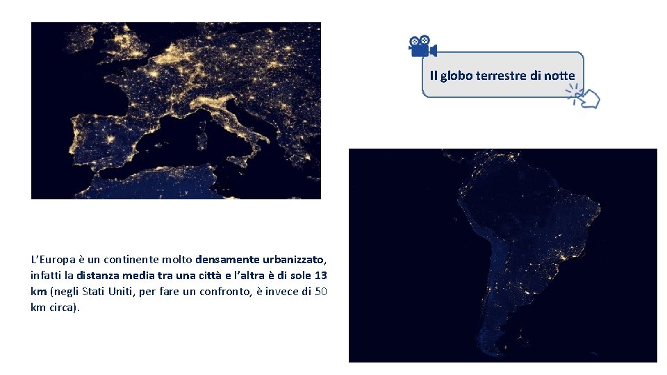 Il globo terrestre di notte L’Europa è un continente molto densamente urbanizzato, infatti la