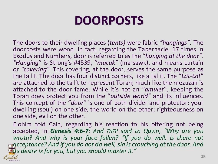 DOORPOSTS The doors to their dwelling places (tents) were fabric “hangings”. The doorposts were