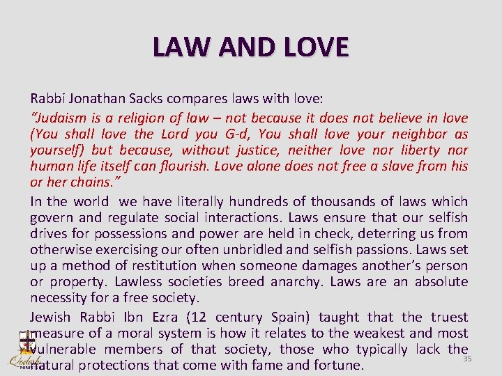 LAW AND LOVE Rabbi Jonathan Sacks compares laws with love: “Judaism is a religion