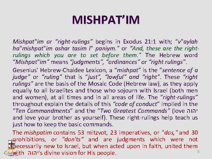 MISHPAT’IM Mishpat‟im or “right-rulings” begins in Exodus 21: 1 with; “v‟aylah ha‟mishpat‟im ashar tasim
