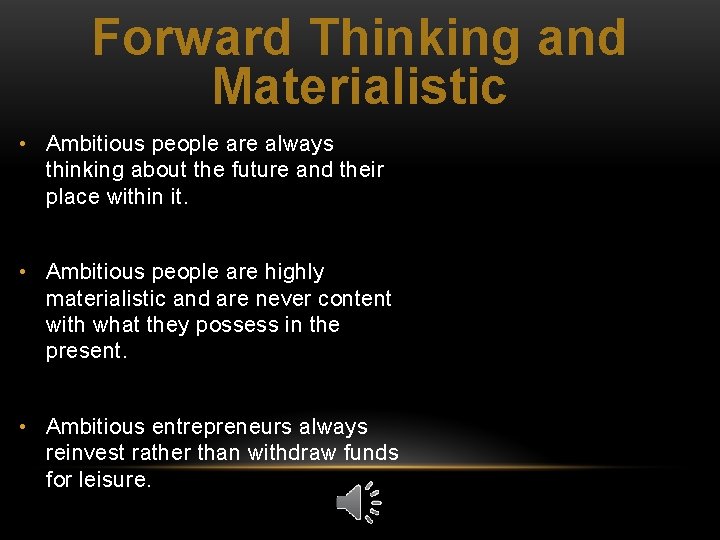 Forward Thinking and Materialistic • Ambitious people are always thinking about the future and