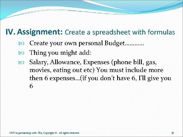 IV. Assignment: Create a spreadsheet with formulas Create your own personal Budget………… Thing you