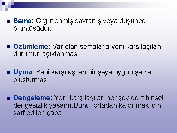 n Şema: Örgütlenmiş davranış veya düşünce örüntüsüdür. n Özümleme: Var olan şemalarla yeni karşılan