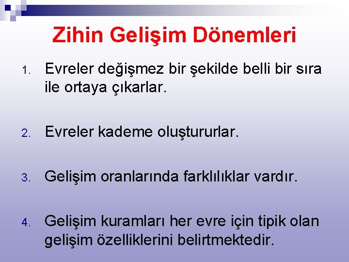 Zihin Gelişim Dönemleri 1. Evreler değişmez bir şekilde belli bir sıra ile ortaya çıkarlar.