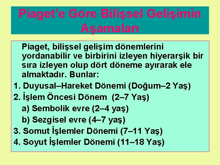 Piaget’e Göre Bilişsel Gelişimin Aşamaları Piaget, bilişsel gelişim dönemlerini yordanabilir ve birbirini izleyen hiyerarşik