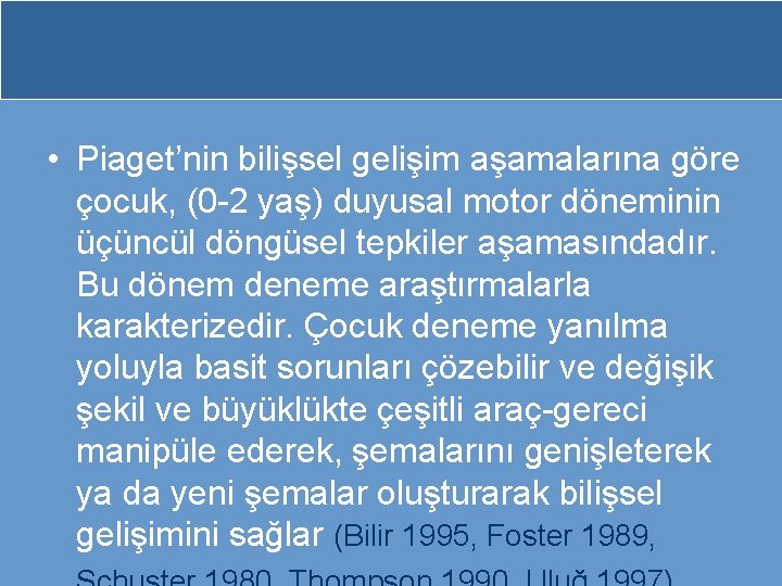  • Piaget’nin bilişsel gelişim aşamalarına göre çocuk, (0 -2 yaş) duyusal motor döneminin