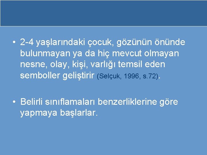  • 2 -4 yaşlarındaki çocuk, gözünün önünde bulunmayan ya da hiç mevcut olmayan