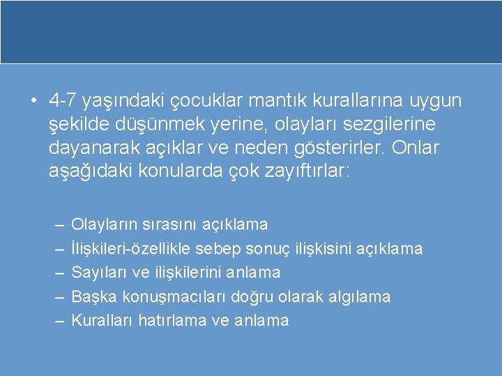  • 4 -7 yaşındaki çocuklar mantık kurallarına uygun şekilde düşünmek yerine, olayları sezgilerine