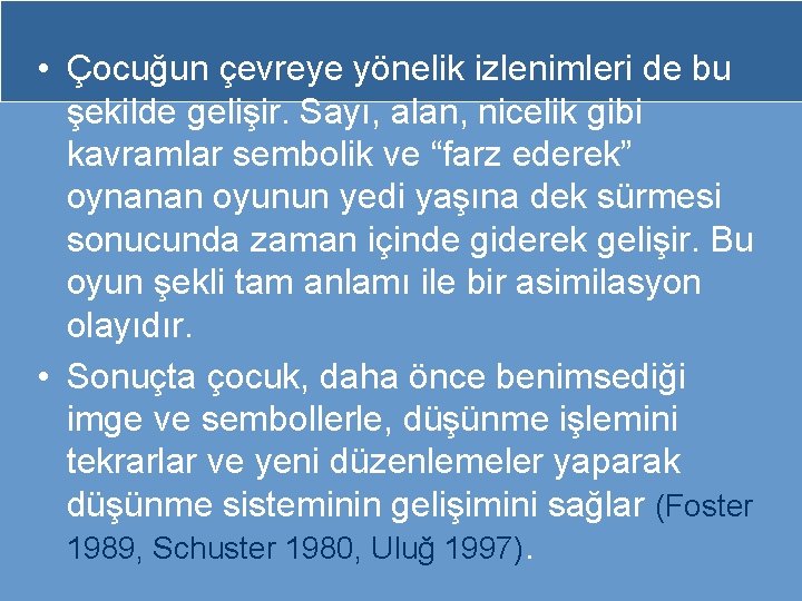  • Çocuğun çevreye yönelik izlenimleri de bu şekilde gelişir. Sayı, alan, nicelik gibi