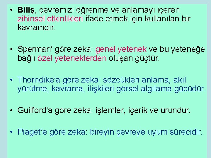  • Biliş, çevremizi öğrenme ve anlamayı içeren zihinsel etkinlikleri ifade etmek için kullanılan