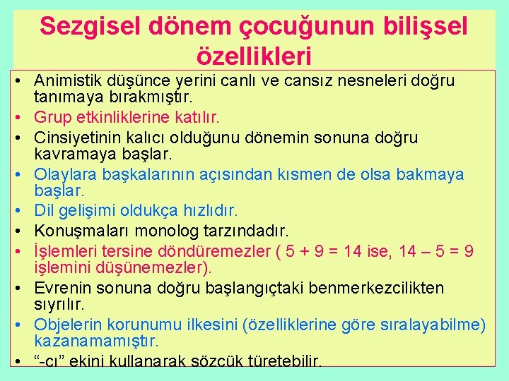 Sezgisel dönem çocuğunun bilişsel özellikleri • Animistik düşünce yerini canlı ve cansız nesneleri doğru