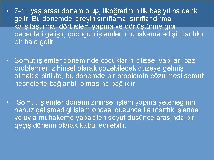  • 7 -11 yaş arası dönem olup, ilköğretimin ilk beş yılına denk gelir.