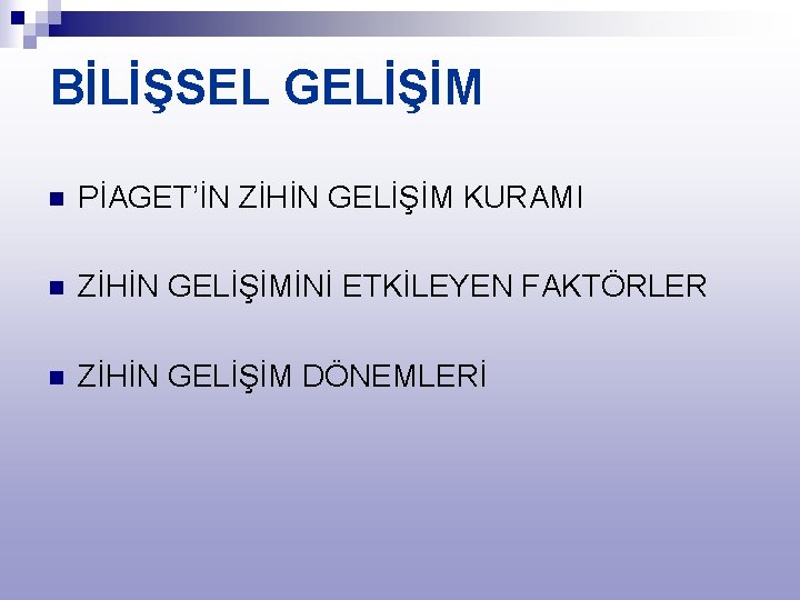 BİLİŞSEL GELİŞİM n PİAGET’İN ZİHİN GELİŞİM KURAMI n ZİHİN GELİŞİMİNİ ETKİLEYEN FAKTÖRLER n ZİHİN