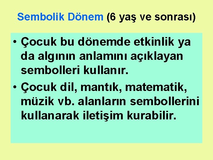 Sembolik Dönem (6 yaş ve sonrası) • Çocuk bu dönemde etkinlik ya da algının