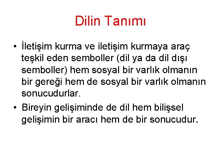 Dilin Tanımı • İletişim kurma ve iletişim kurmaya araç teşkil eden semboller (dil ya