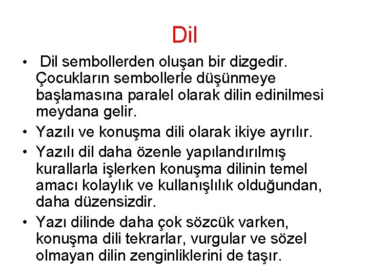 Dil • Dil sembollerden oluşan bir dizgedir. Çocukların sembollerle düşünmeye başlamasına paralel olarak dilin