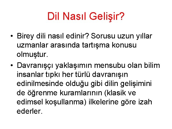 Dil Nasıl Gelişir? • Birey dili nasıl edinir? Sorusu uzun yıllar uzmanlar arasında tartışma