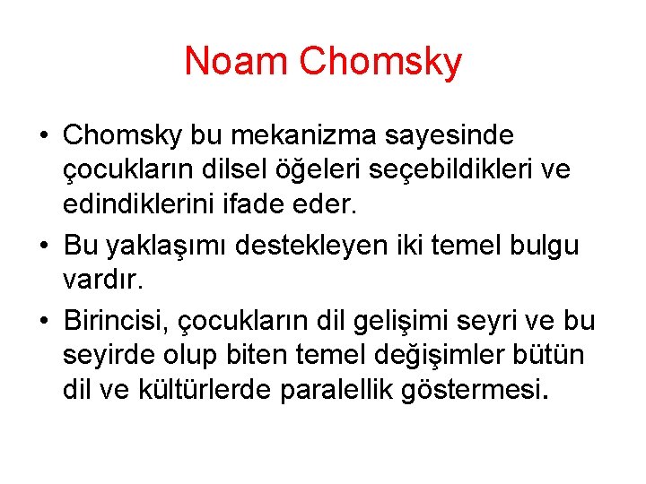 Noam Chomsky • Chomsky bu mekanizma sayesinde çocukların dilsel öğeleri seçebildikleri ve edindiklerini ifade
