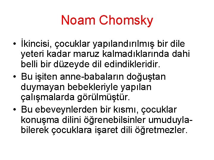 Noam Chomsky • İkincisi, çocuklar yapılandırılmış bir dile yeteri kadar maruz kalmadıklarında dahi belli