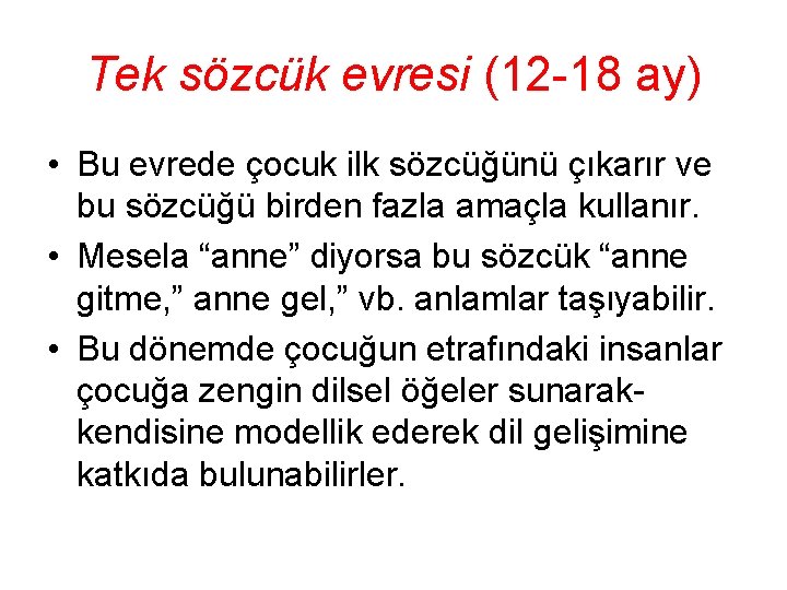 Tek sözcük evresi (12 -18 ay) • Bu evrede çocuk ilk sözcüğünü çıkarır ve