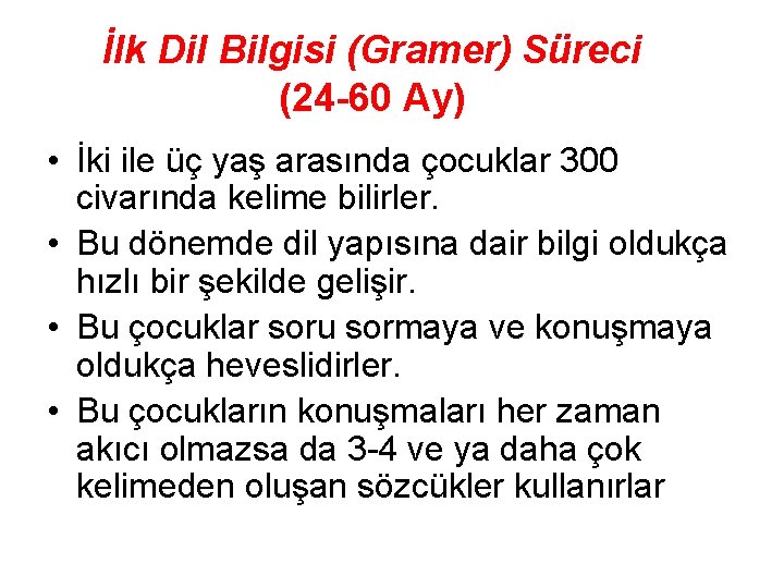 İlk Dil Bilgisi (Gramer) Süreci (24 -60 Ay) • İki ile üç yaş arasında