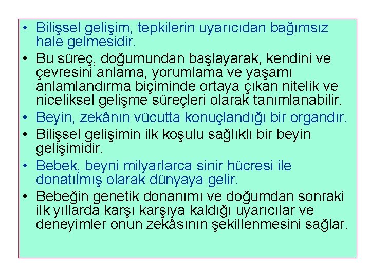  • Bilişsel gelişim, tepkilerin uyarıcıdan bağımsız hale gelmesidir. • Bu süreç, doğumundan başlayarak,