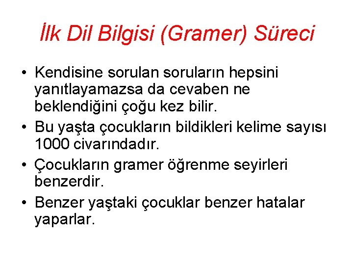 İlk Dil Bilgisi (Gramer) Süreci • Kendisine sorulan soruların hepsini yanıtlayamazsa da cevaben ne