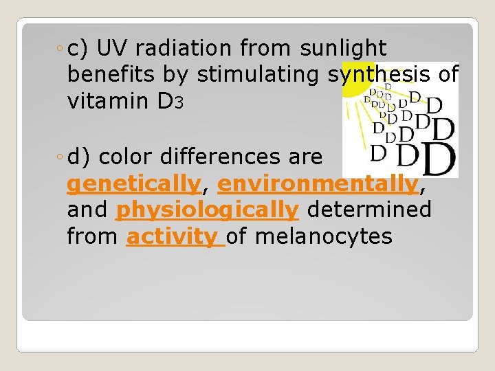 ◦ c) UV radiation from sunlight benefits by stimulating synthesis of vitamin D 3 ◦ c) UV radiation from sunlight benefits by stimulating synthesis of vitamin D 3