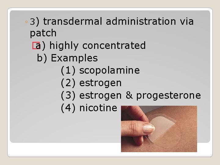 ◦ 3) transdermal administration via patch � a) highly concentrated b) Examples (1) scopolamine ◦ 3) transdermal administration via patch � a) highly concentrated b) Examples (1) scopolamine
